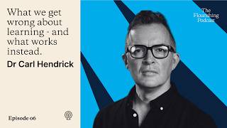What We Get Wrong About Learning – And What Works Instead with Carl Hendrick