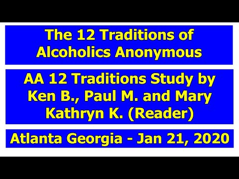 AA 12 Traditions Study by Ken B., Paul M. and Mary Kathryn K. ---- Atlanta, Georgia January 21, 2020