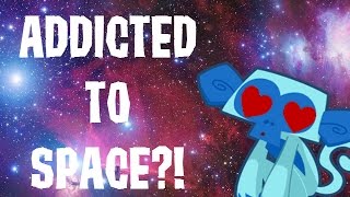 AJ Addictions: I'm Addicted To SPACE!