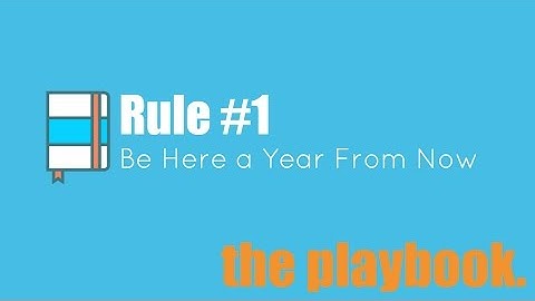 The Playbook Rule #1—Be Here a Year from Now