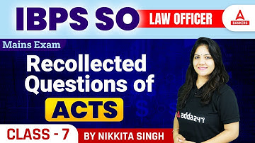 IBPS SO 2022 Law Officer | Recollected Questions of Acts for Mains Exam | Class-7 | By Nikkita Singh