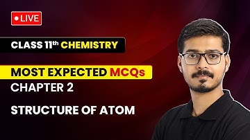 Structure of Atom - Most Expected MCQs | Class 11 Chemistry Chapter 2 | LIVE