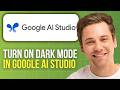 How to Turn on Dark Mode in Google AI Studio