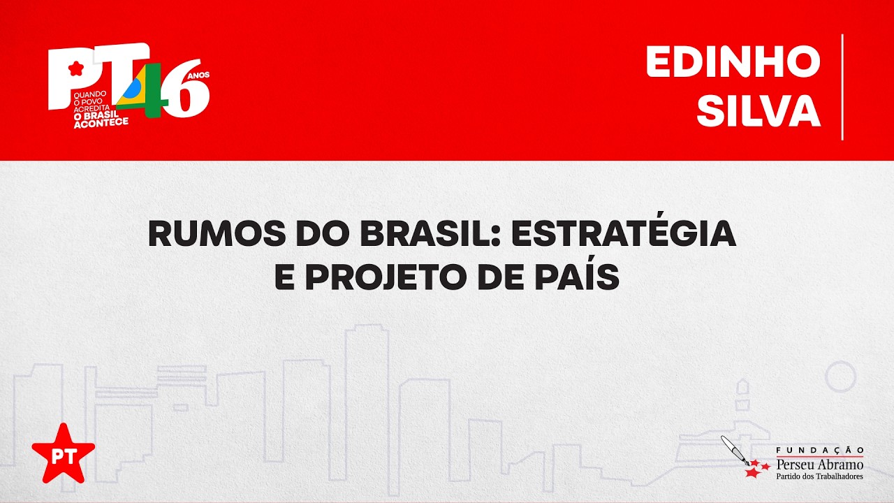 Edinho Silva | Rumos do Brasil: Estratégia e Projeto de País | 46 anos do PT