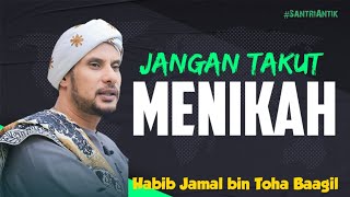 JANGAN TAKUT MENIKAH - HABIB JAMAL BIN TOHA BAAGIL #santri #habibjamalbintohabaagil #santriantik