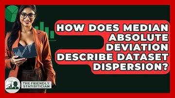 How Does Median Absolute Deviation Describe Dataset Dispersion? - The Friendly Statistician