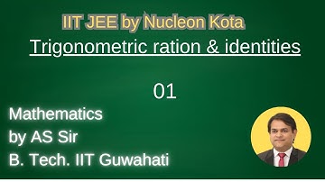 Trigonometric ratio & identities -01 by AS sir B. Tech. IIT Guwahati @ Nucleon IIT JEE Kota