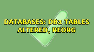 Databases: db2 tables altered, reorg