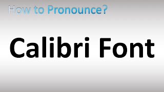 How To Pronounce Calibri Font