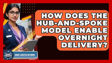 How Does The Hub-and-Spoke Model Enable Overnight Delivery? - Smart Logistics Network