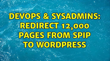 DevOps & SysAdmins: Redirect 12,000 pages from SPIP to Wordpress (2 Solutions!!)