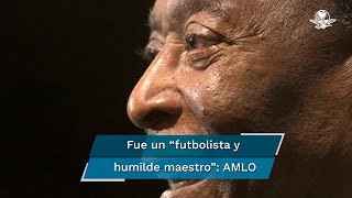 AMLO y el gremio político lamentan la muerte de Pelé