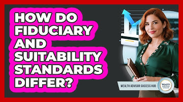 How Do Fiduciary And Suitability Standards Differ?