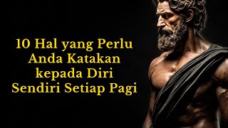 10 Hal yang Perlu Anda Katakan kepada Diri Sendiri Setiap Pagi | Stoikisme