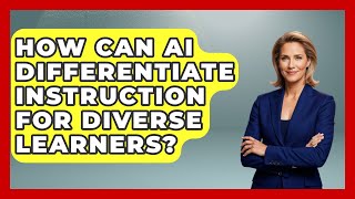 How Can AI Differentiate Instruction For Diverse Learners? - Safe AI for The Classroom