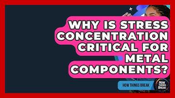 Why Is Stress Concentration Critical For Metal Components? - How Things Break