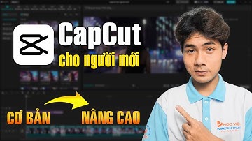 Hướng Dẫn Cách Edit Video CapCut từ Cơ Bản đến Nâng Cao Cho Người Mới Bắt Đầu
