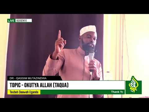 Dr   Qassim Mutazindwa  TOPIC   TAQUA OKUTYA ALLAH  DARUS MASJID TAQUA KISENYI