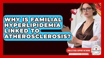 Why Is Familial Hyperlipidemia Linked to Atherosclerosis? - Cholesterol Support Network