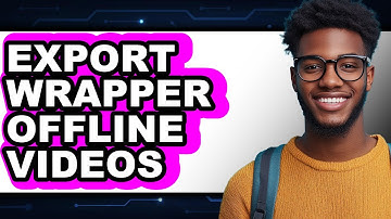 How to Export Wrapper Offline Videos (Updated)