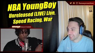 HE GAVE US A CONCERT!! | NBA YoungBoy - Unreleased (LIVE) Live, Speed Racing, War (REACTION!!)