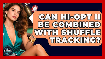 Can Hi-Opt II Be Combined With Shuffle Tracking? - The Blackjack Blueprint