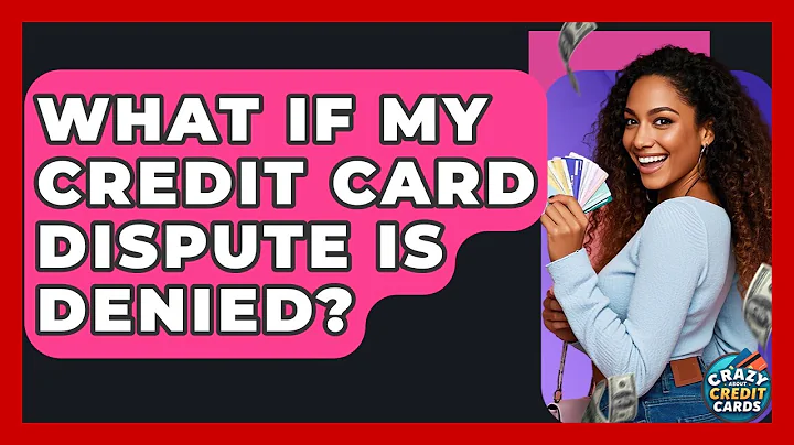 What If My Credit Card Dispute Is Denied? - Crazy About Credit Cards