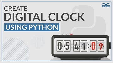 How to Create a Digital Clock Using Python? | GeeksforGeeks