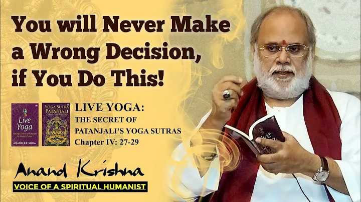 ANAND KRISHNA | Viveka: The Ability to Make Right Decision - Patanjali's Yoga Sutra 4:27-29 -English