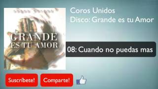 Video thumbnail of "08 - Cuando no puedas mas - Coros Unidos Disco Grande es tu Amor"