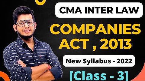CMA INTER LAW & ETHICS  || Companies Act, 2013 (class 3) || New Syllabus 2022
