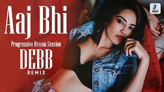 Aaj Bhi (Remix) | DEBB | Progressive Mix | Vishal Mishra | Ali Fazal | Surbhi Jyoti