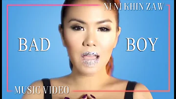 Bad Boy - Ni Ni Khin Zaw (Music Video)