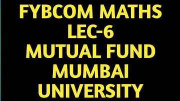 FYBCOM-MATHS LEC-06 MUTUAL FUND| MUMBAI UNIVERSITY| SHARES AND MUTUAL FUNDS