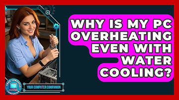 Why Is My PC Overheating Even With Water Cooling? - Your Computer Companion