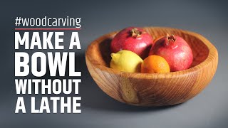 Making a wooden bowl without a lathe - Woodcarving