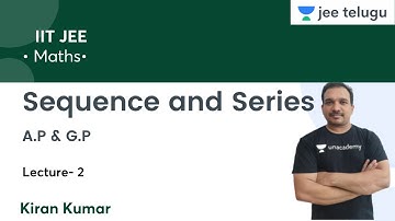 A.P & G.P | Sequence and Series | L-2 | IIT JEE | JEE Telugu | Kiran Kumar