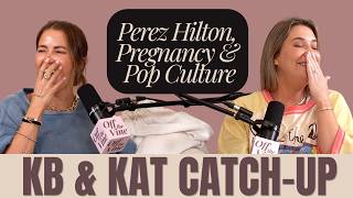 KB & Kat Catch-Up | Perez Hilton, Pregnancy & Pop Culture