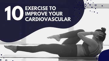 Top 10 Exercises to Improve Your Cardiovascular/Heart Health