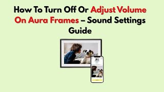 ऑरा फ्रेम्स पर वॉल्यूम बंद या समायोजित कैसे करें - ध्वनि सेटिंग गाइड screenshot 3