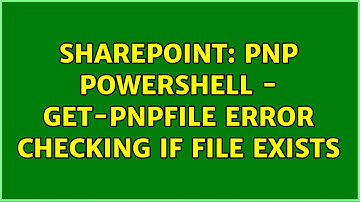 Sharepoint: PnP PowerShell - Get-PnPFile error checking if file exists