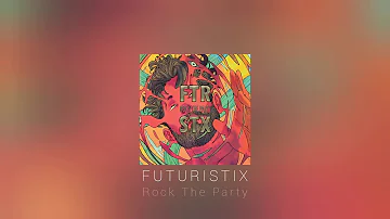 Futuristix - Rock The Party (Original mix)