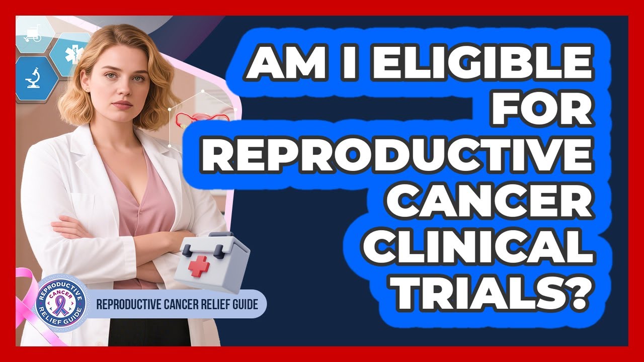 Am I Eligible For Reproductive Cancer Clinical Trials?