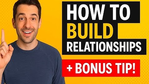 How to build relationships with anyone - Pro tips
