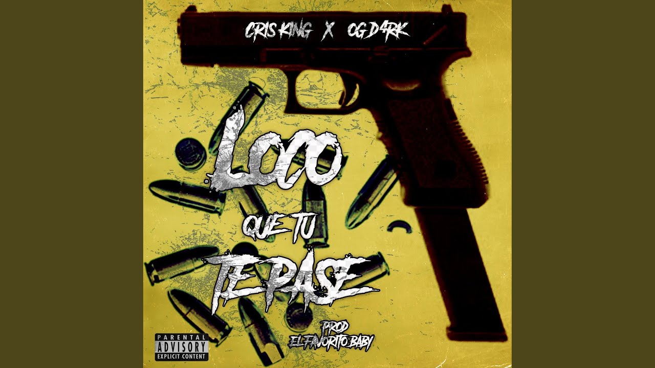 LOCO QUE TU TE PASE (feat. OG D4RK & CRIS KING)