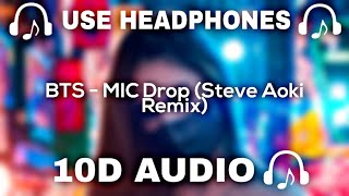 BTS - 10D AUDIO 🔊  - MIC Drop (Steve Aoki Remix) || Used Headphones 🎧 - 10D SOUNDS