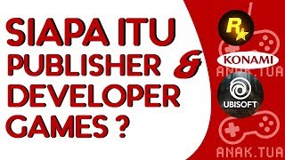 Penjelasan Sederhana Developer dan Publisher Games versinya si ANAKTUA