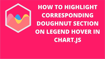How to Highlight Corresponding Doughnut Section on Legend Hover in Chart.js