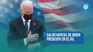 Últimas Noticias | Salud metal de Biden preocupa en Estados Unidos