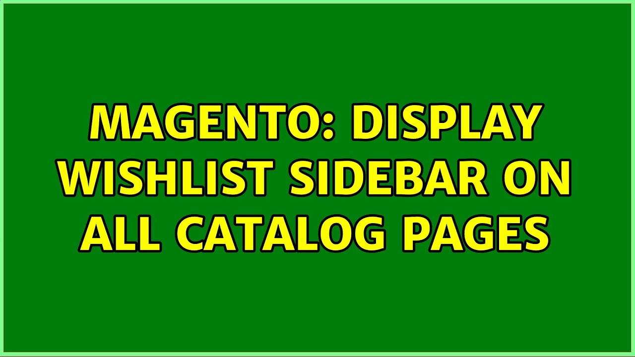 Magento: Display wishlist sidebar on all catalog pages (2 Solutions!!)